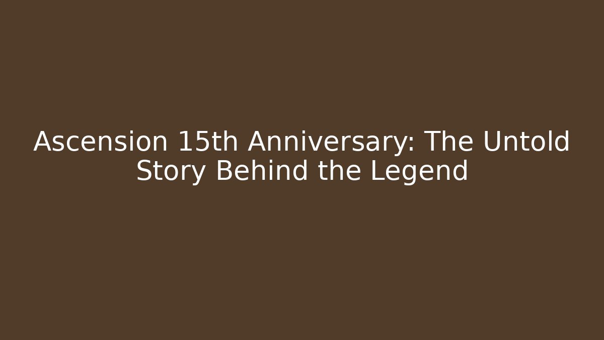 Ascension 15th Anniversary: The Untold Story Behind the Legend