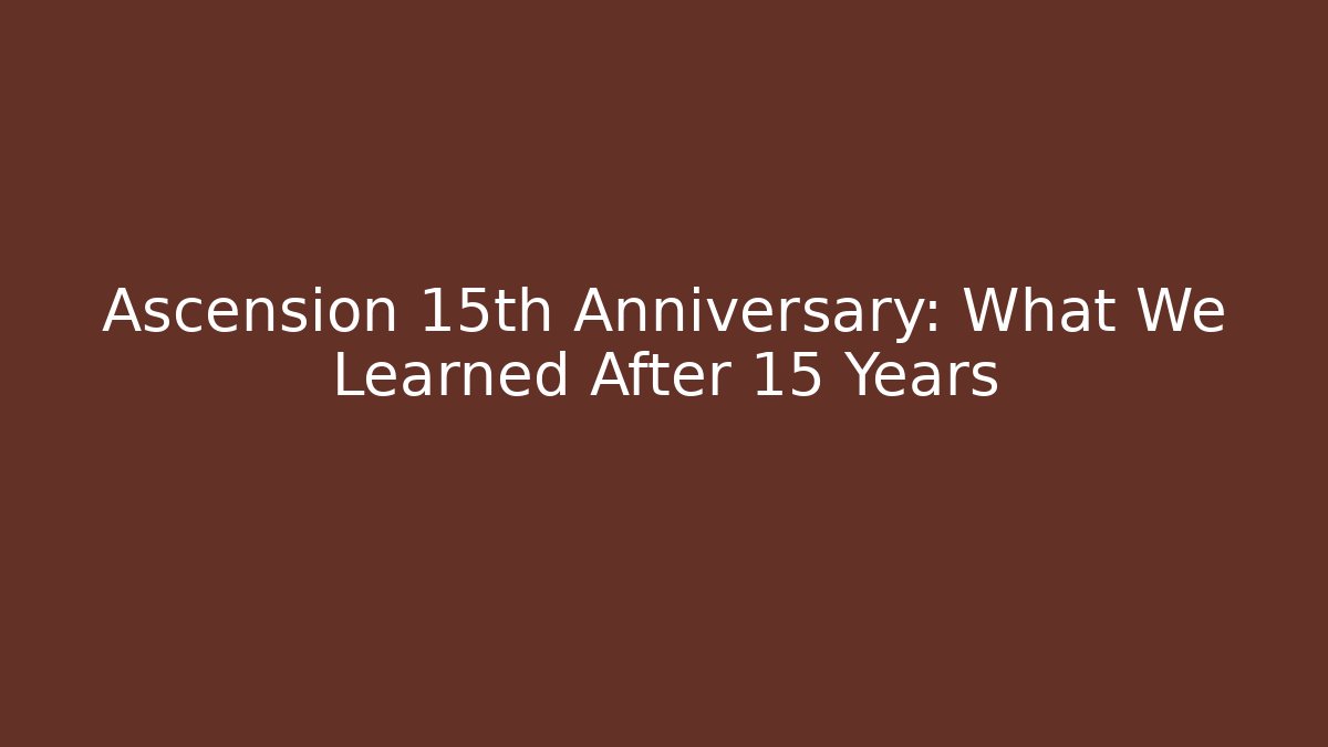 Ascension 15th Anniversary: What We Learned After 15 Years