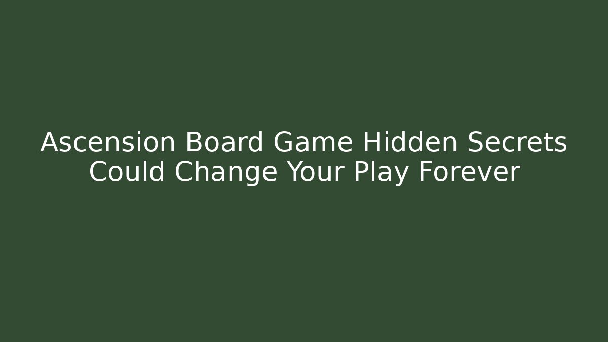 Ascension Board Game Hidden Secrets Could Change Your Play Forever
