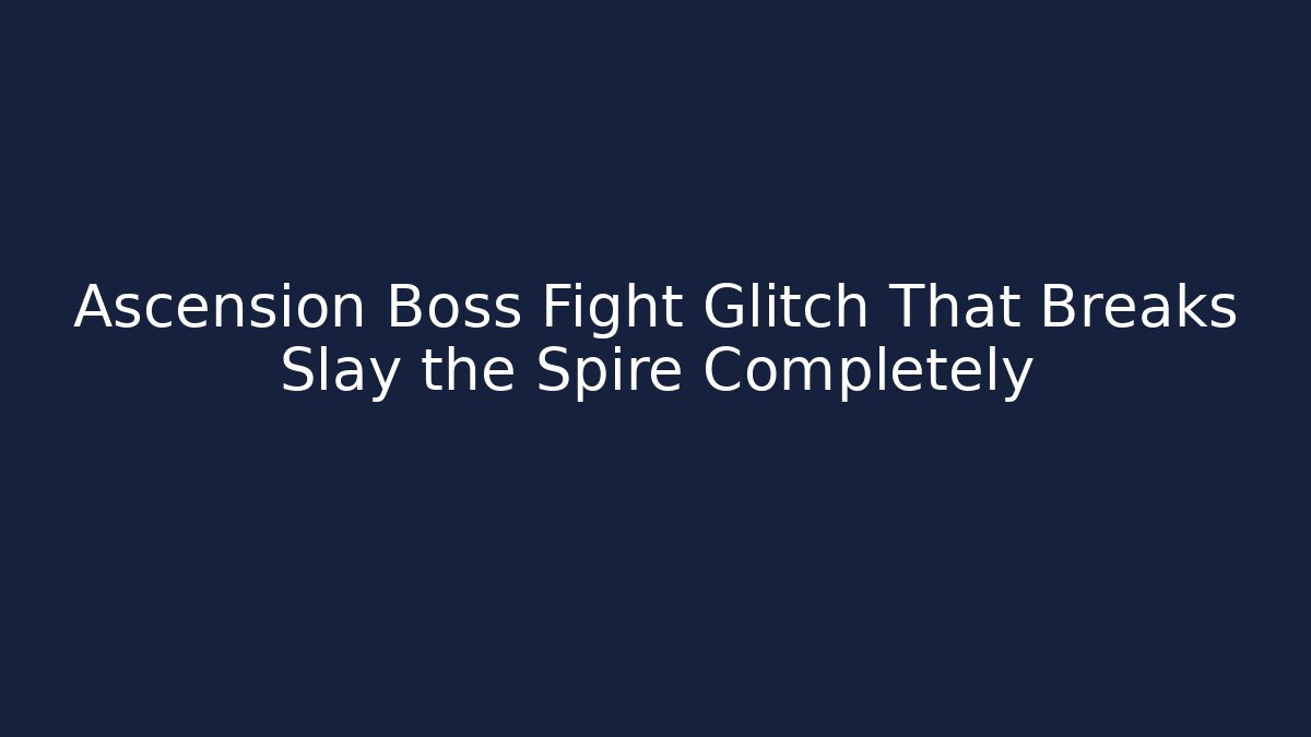 Ascension Boss Fight Glitch That Breaks Slay the Spire Completely