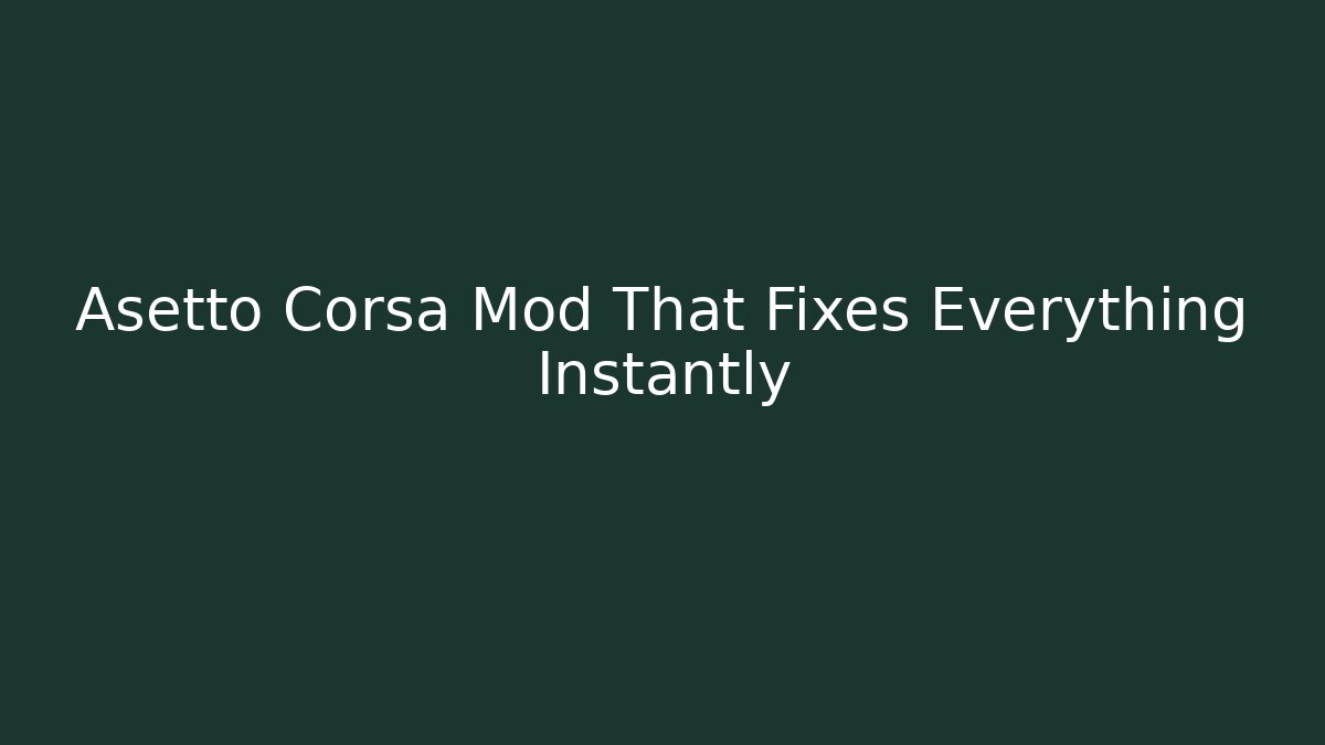 Asetto Corsa Mod That Fixes Everything Instantly