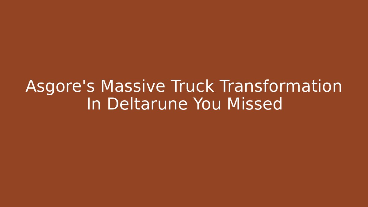 Asgore’s Massive Truck Transformation In Deltarune You Missed