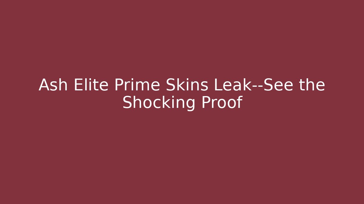 Ash Elite Prime Skins Leak—See the Shocking Proof