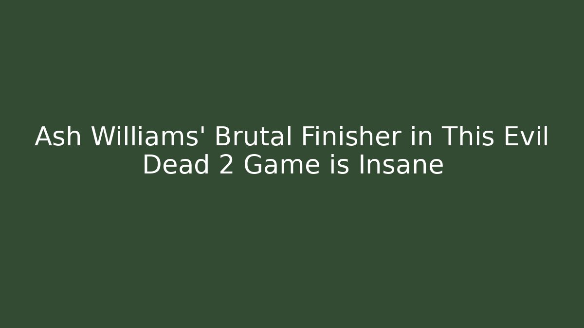 Ash Williams' Brutal Finisher in This Evil Dead 2 Game is Insane