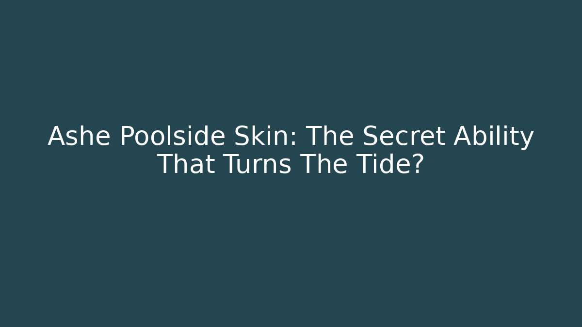 Ashe Poolside Skin: The Secret Ability That Turns The Tide?