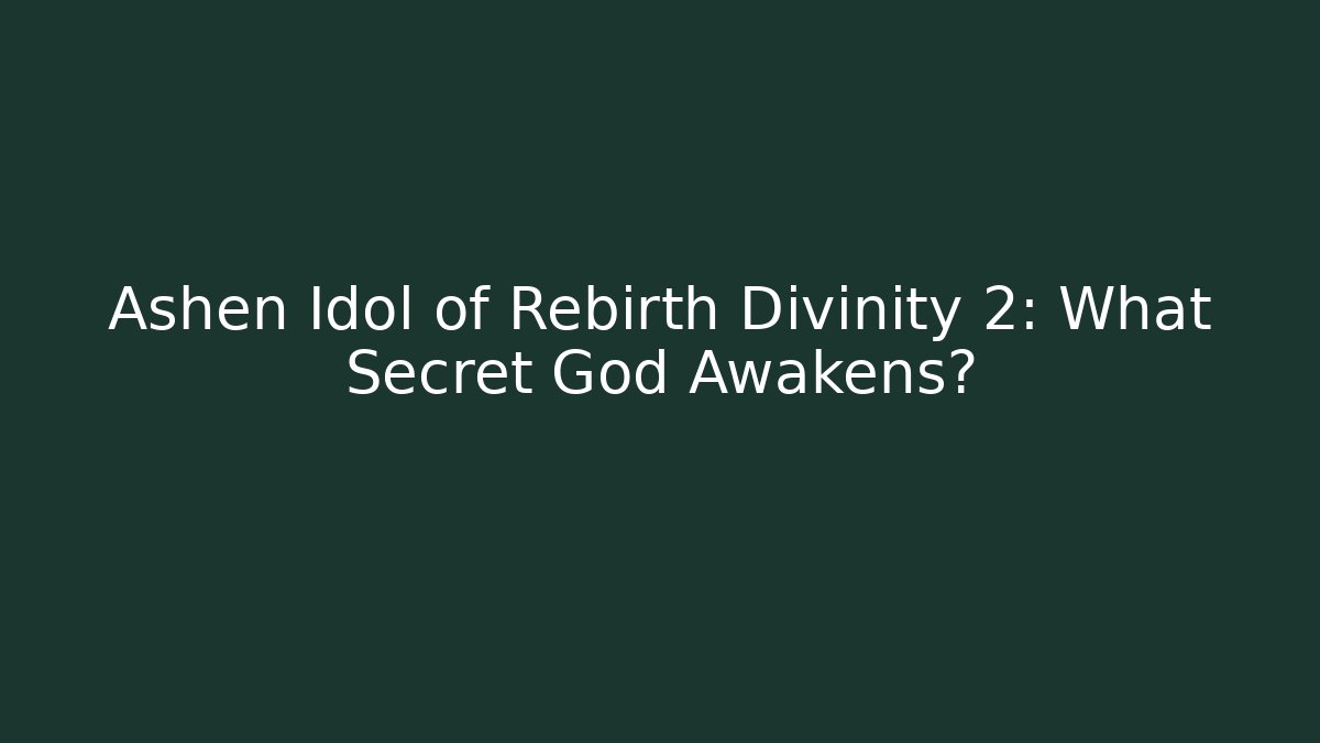 Ashen Idol of Rebirth Divinity 2: What Secret God Awakens?