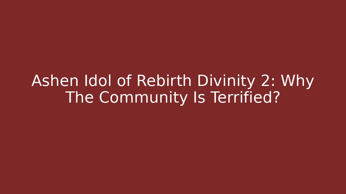Ashen Idol of Rebirth Divinity 2: Why The Community Is Terrified? - Critter Realm