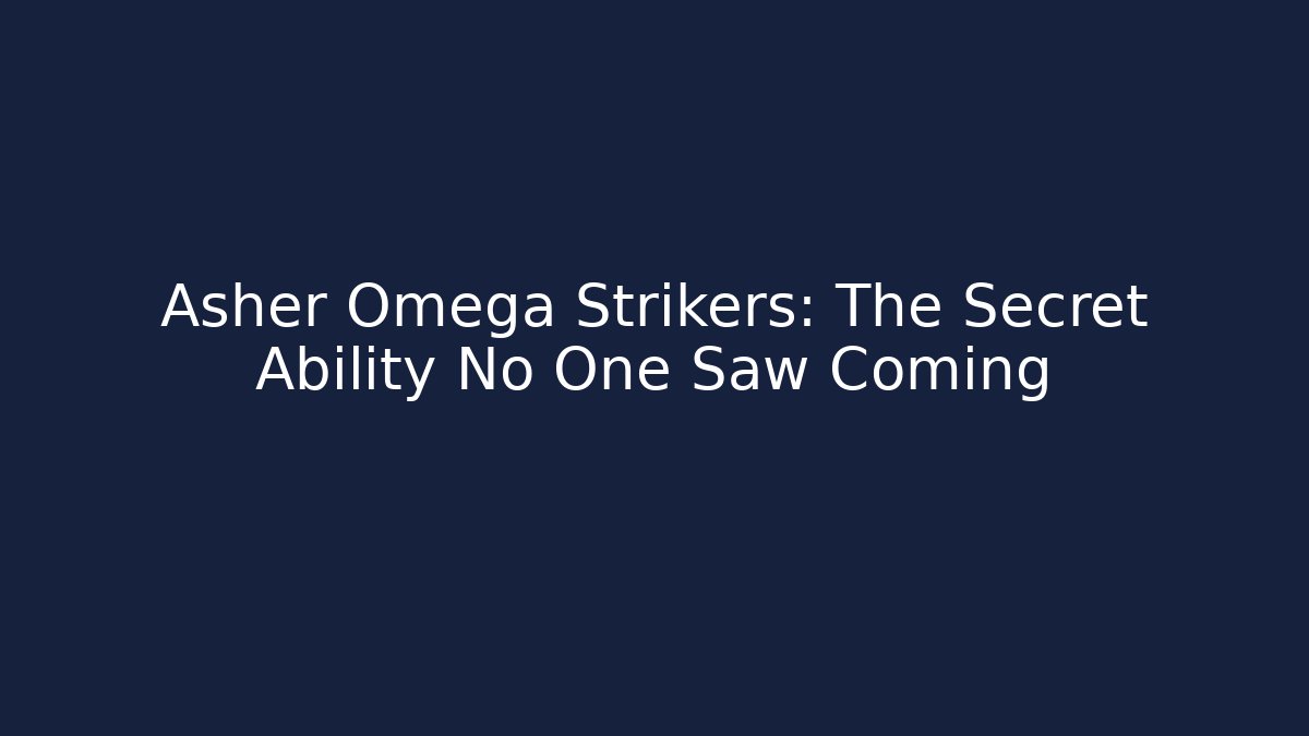 Asher Omega Strikers: The Secret Ability No One Saw Coming