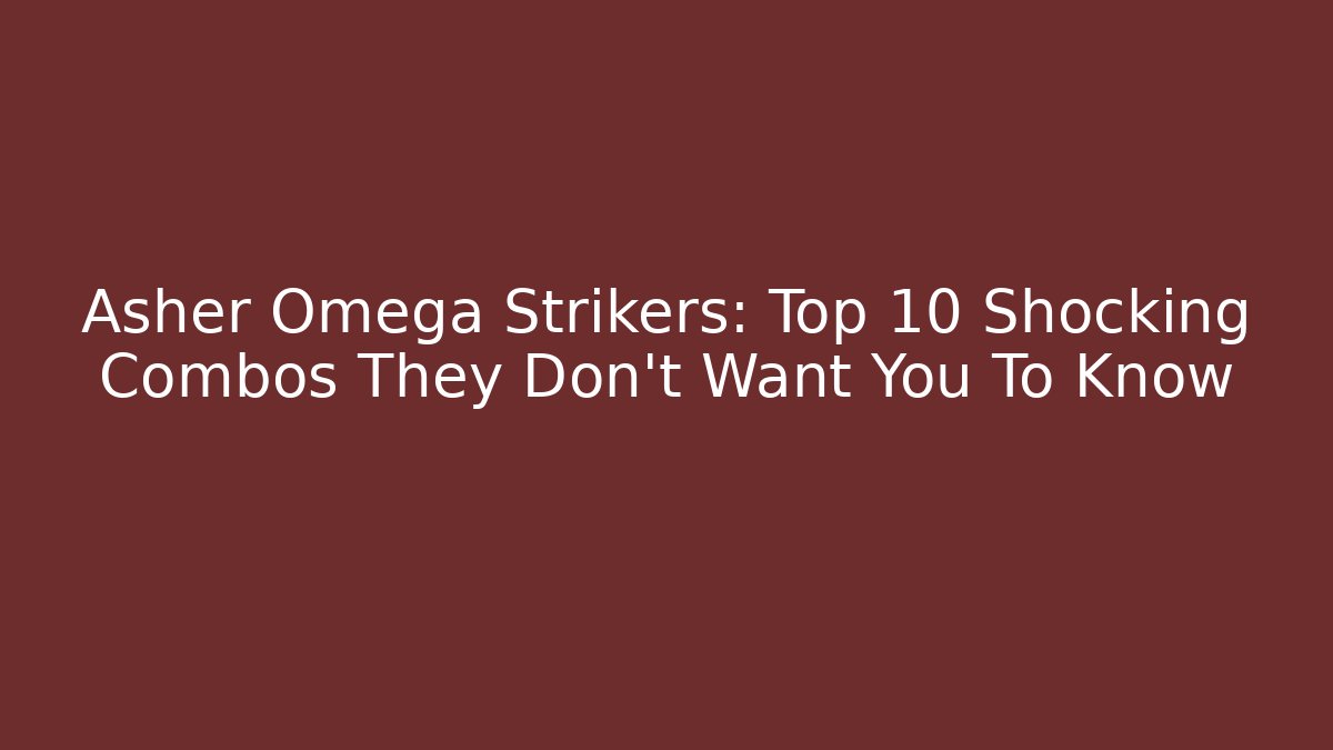Asher Omega Strikers: Top 10 Shocking Combos They Don’t Want You To Know