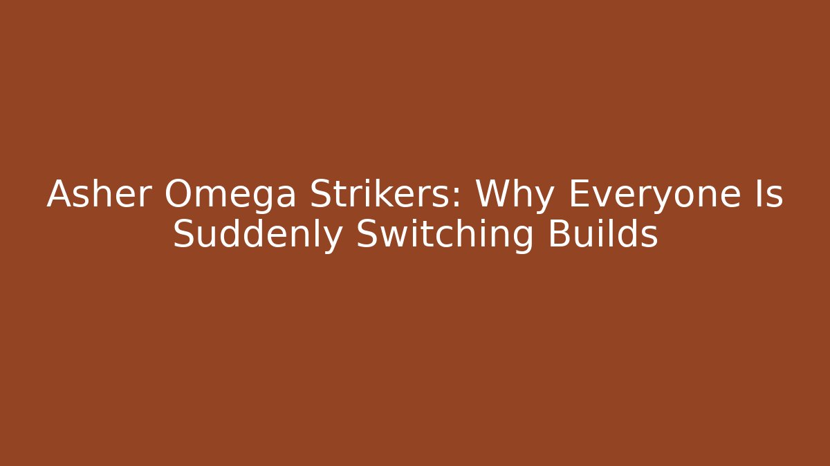Asher Omega Strikers: Why Everyone Is Suddenly Switching Builds
