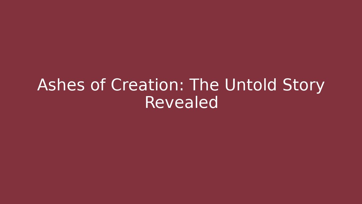 Ashes of Creation: The Untold Story Revealed