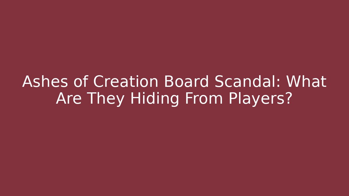 Ashes of Creation Board Scandal: What Are They Hiding From Players?