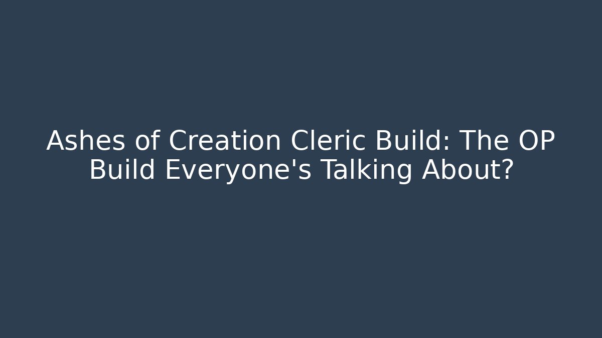 Ashes of Creation Cleric Build: The OP Build Everyone's Talking About?