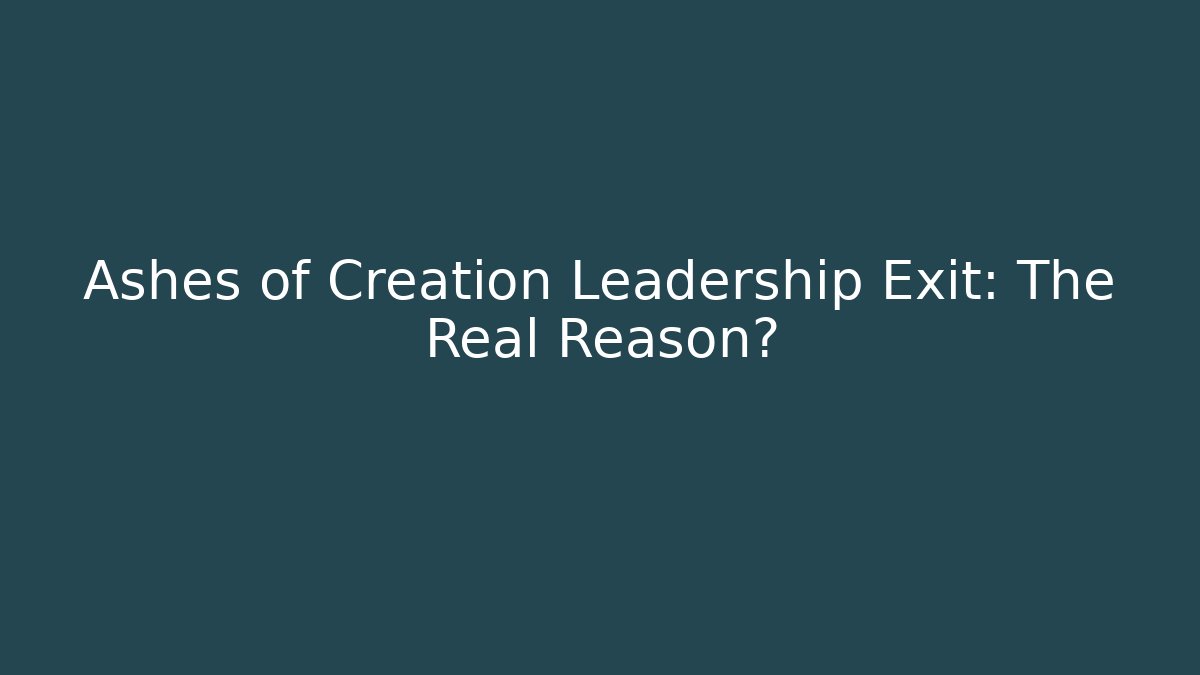 Ashes of Creation Leadership Exit: The Real Reason?