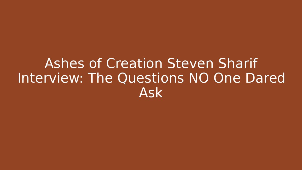 Ashes of Creation Steven Sharif Interview: The Questions NO One Dared Ask