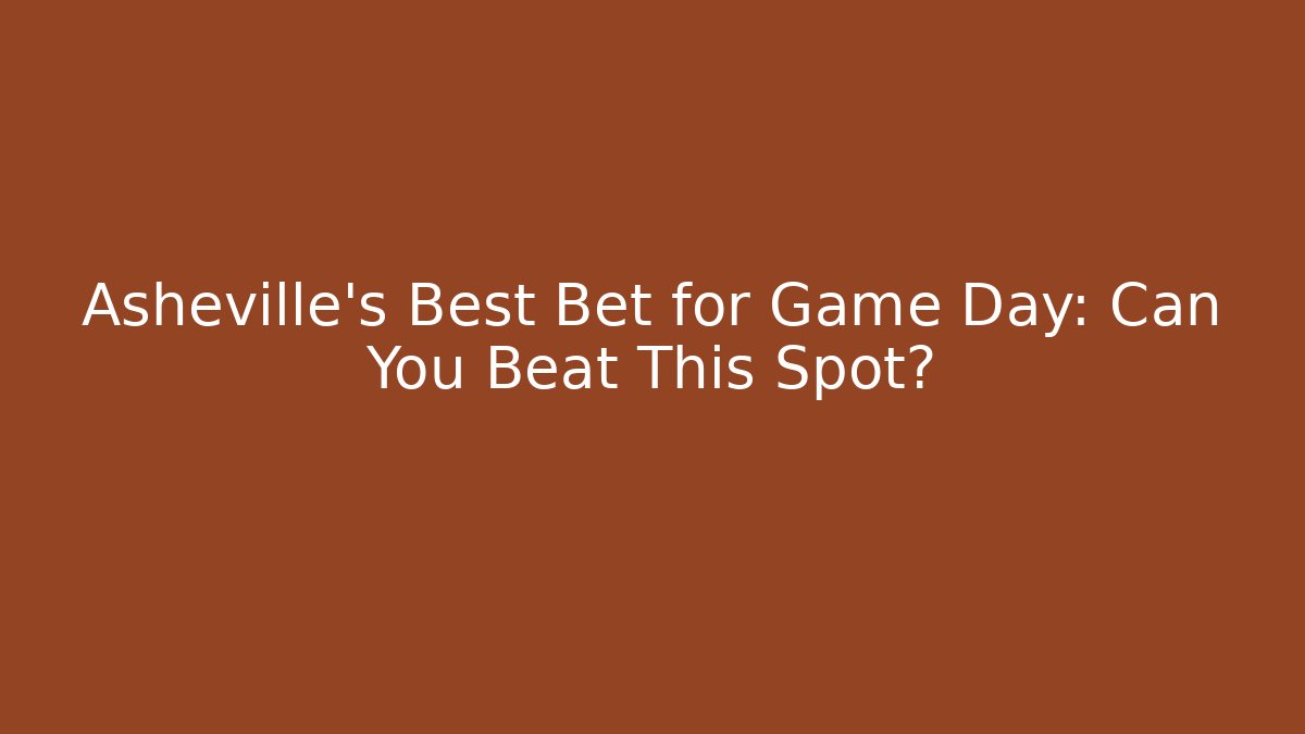 Asheville's Best Bet for Game Day: Can You Beat This Spot?