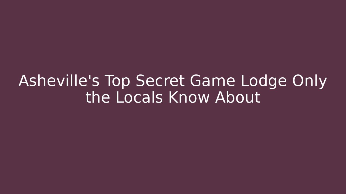 Asheville's Top Secret Game Lodge Only the Locals Know About