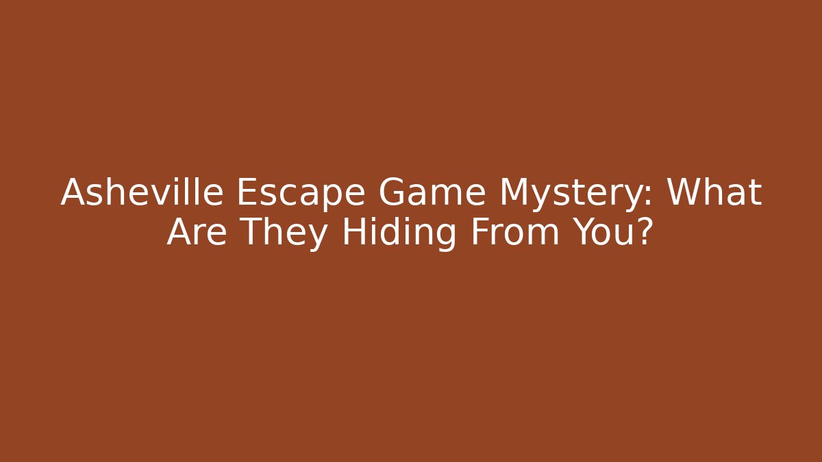 Asheville Escape Game Mystery: What Are They Hiding From You?