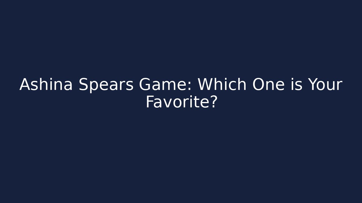 Ashina Spears Game: Which One is Your Favorite?