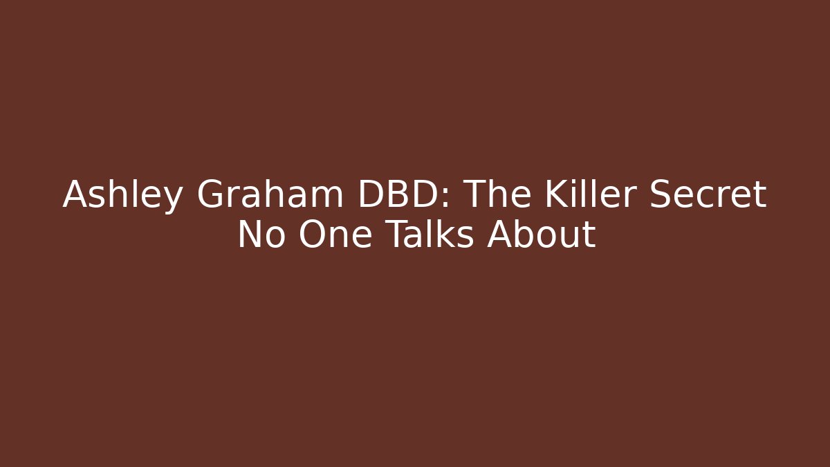 Ashley Graham DBD: The Killer Secret No One Talks About