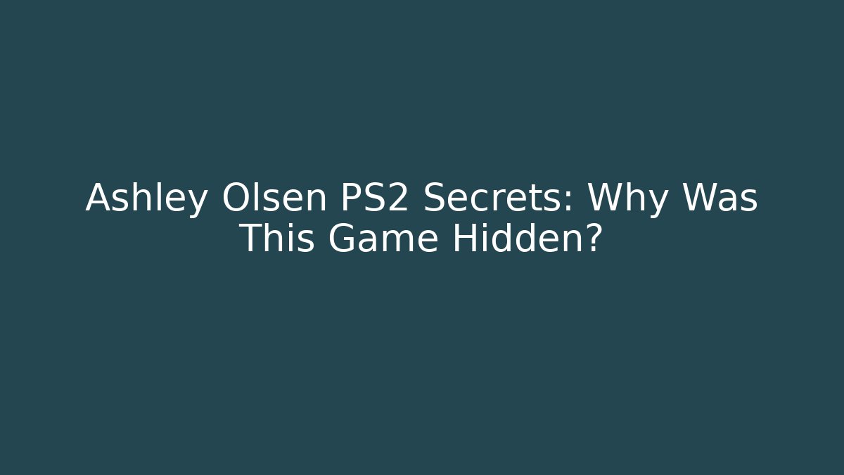 Ashley Olsen PS2 Secrets: Why Was This Game Hidden?