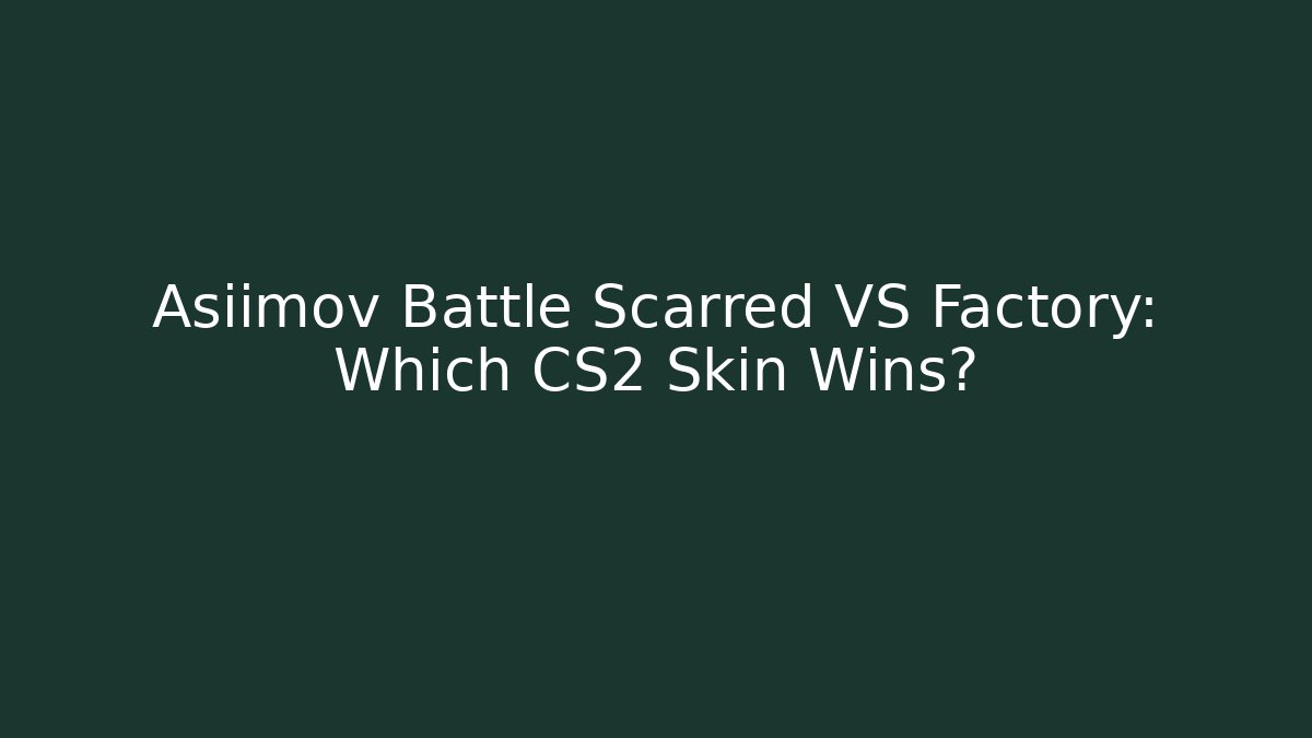 Asiimov Battle Scarred VS Factory: Which CS2 Skin Wins?