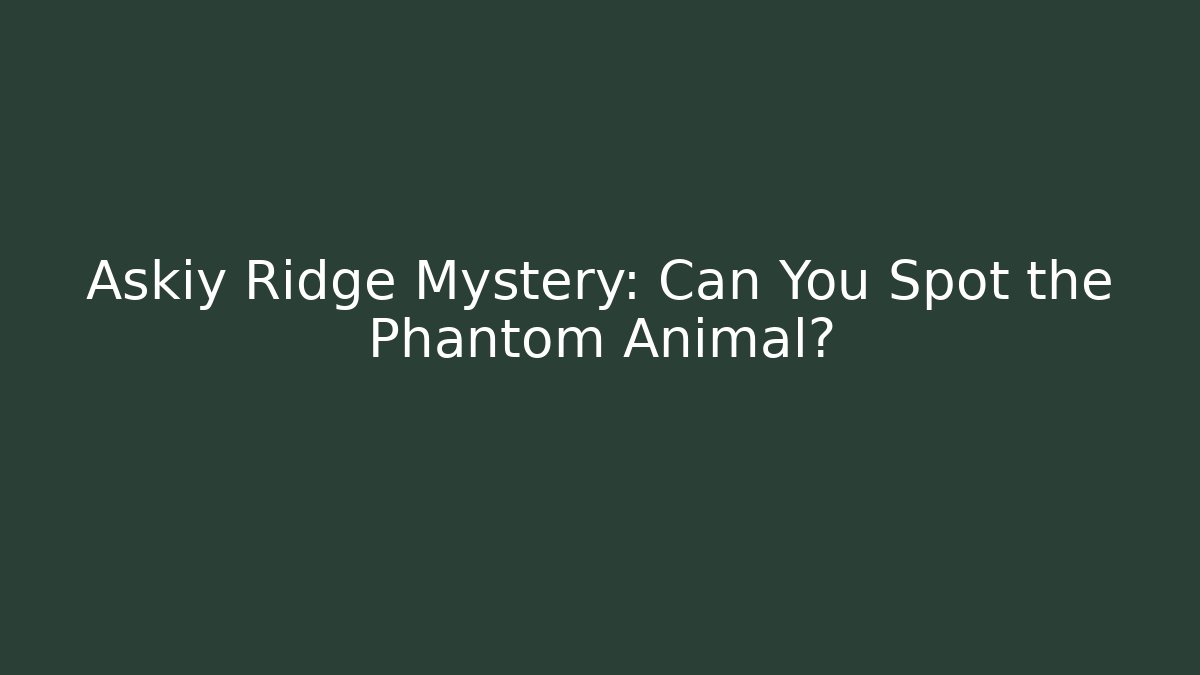 Askiy Ridge Mystery: Can You Spot the Phantom Animal?