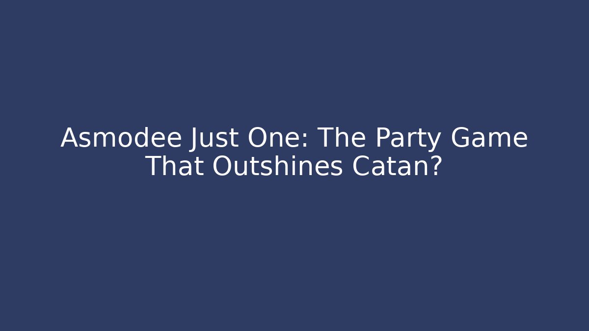 Asmodee Just One: The Party Game That Outshines Catan?