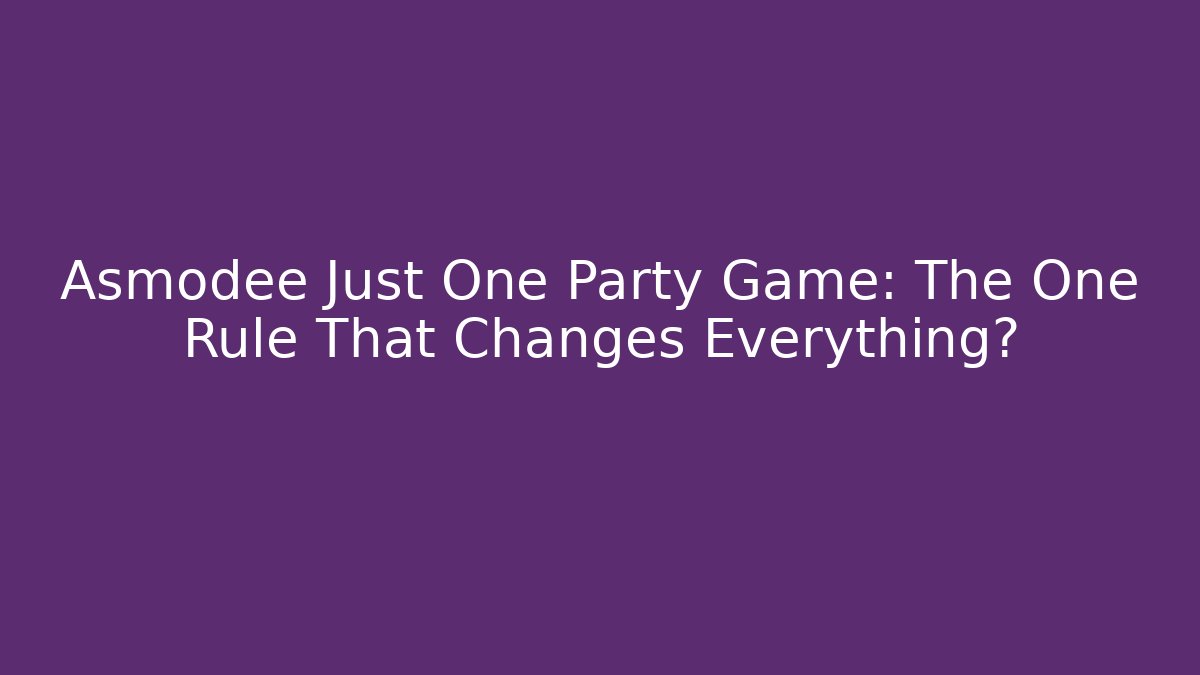Asmodee Just One Party Game: The One Rule That Changes Everything?