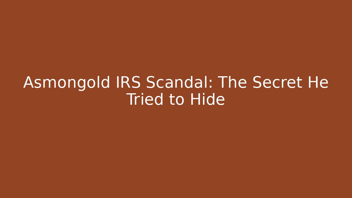 Asmongold IRS Scandal: The Secret He Tried to Hide