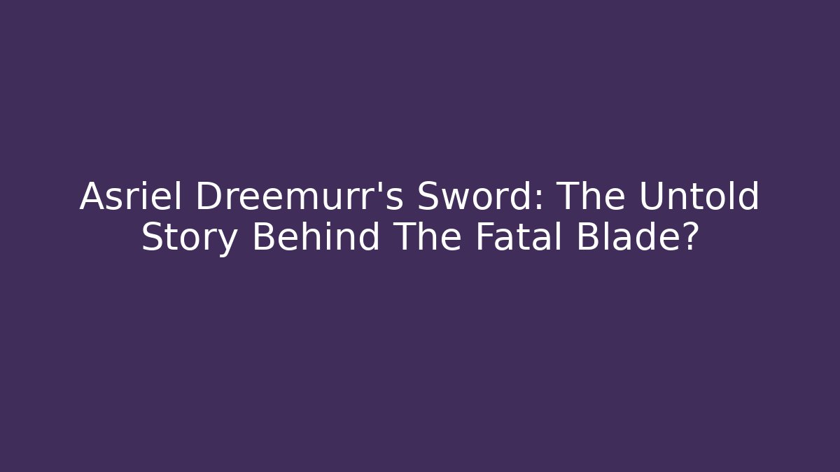 Asriel Dreemurr's Sword: The Untold Story Behind The Fatal Blade?