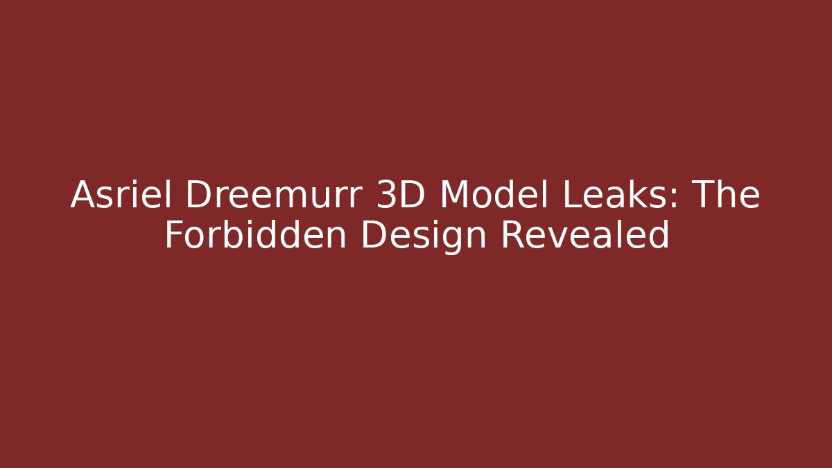 Asriel Dreemurr 3D Model Leaks: The Forbidden Design Revealed