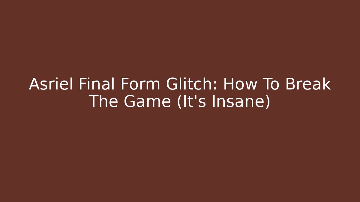 Asriel Final Form Glitch: How To Break The Game (It's Insane)