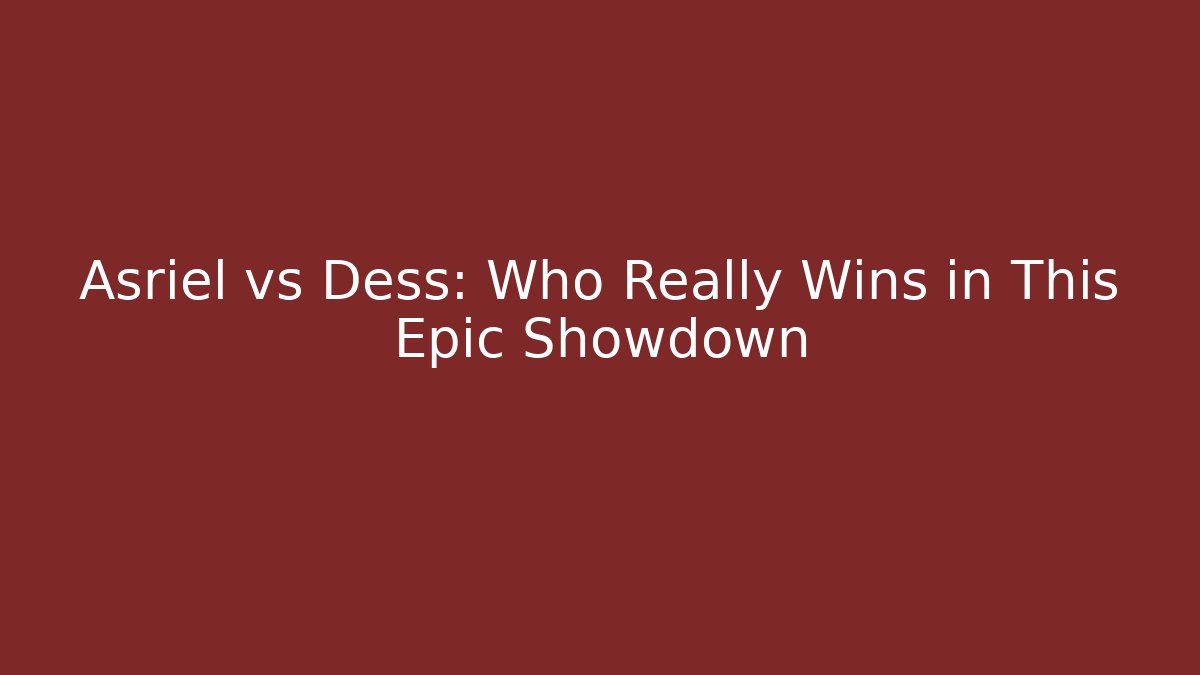 Asriel vs Dess: Who Really Wins in This Epic Showdown