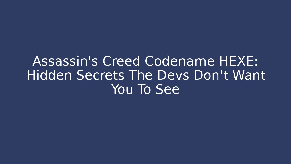 Assassin's Creed Codename HEXE: Hidden Secrets The Devs Don't Want You To See