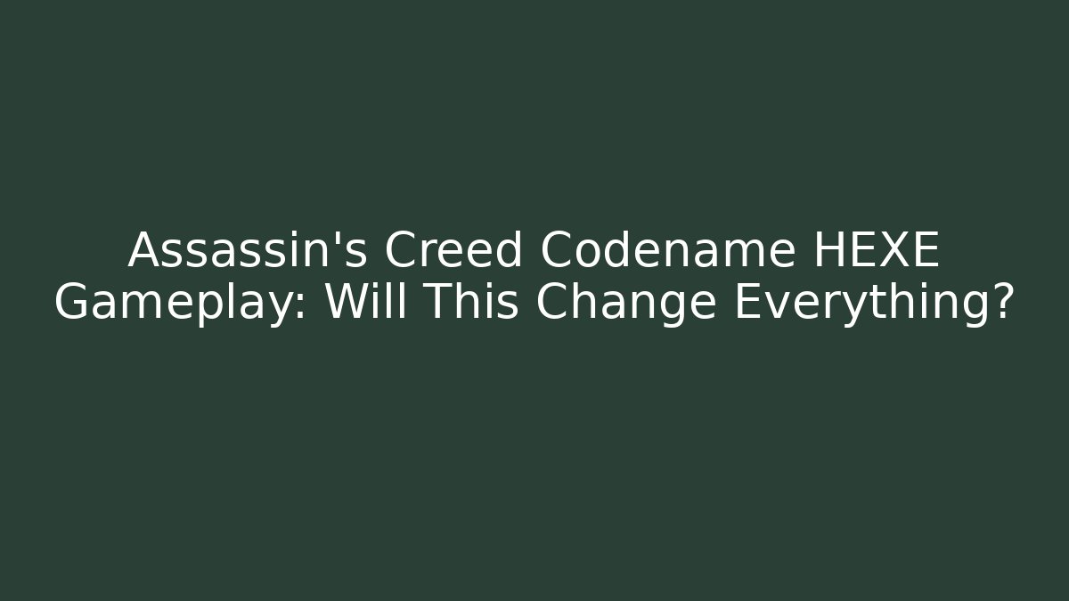 Assassin's Creed Codename HEXE Gameplay: Will This Change Everything?