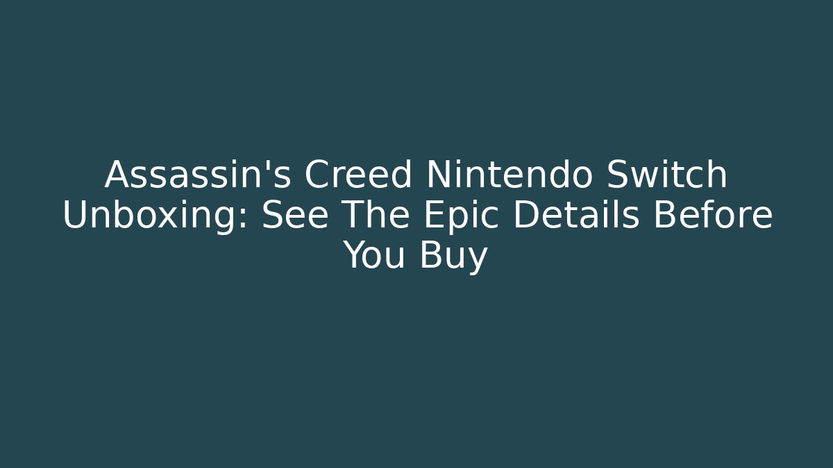 Assassin's Creed Nintendo Switch Unboxing: See The Epic Details Before You Buy