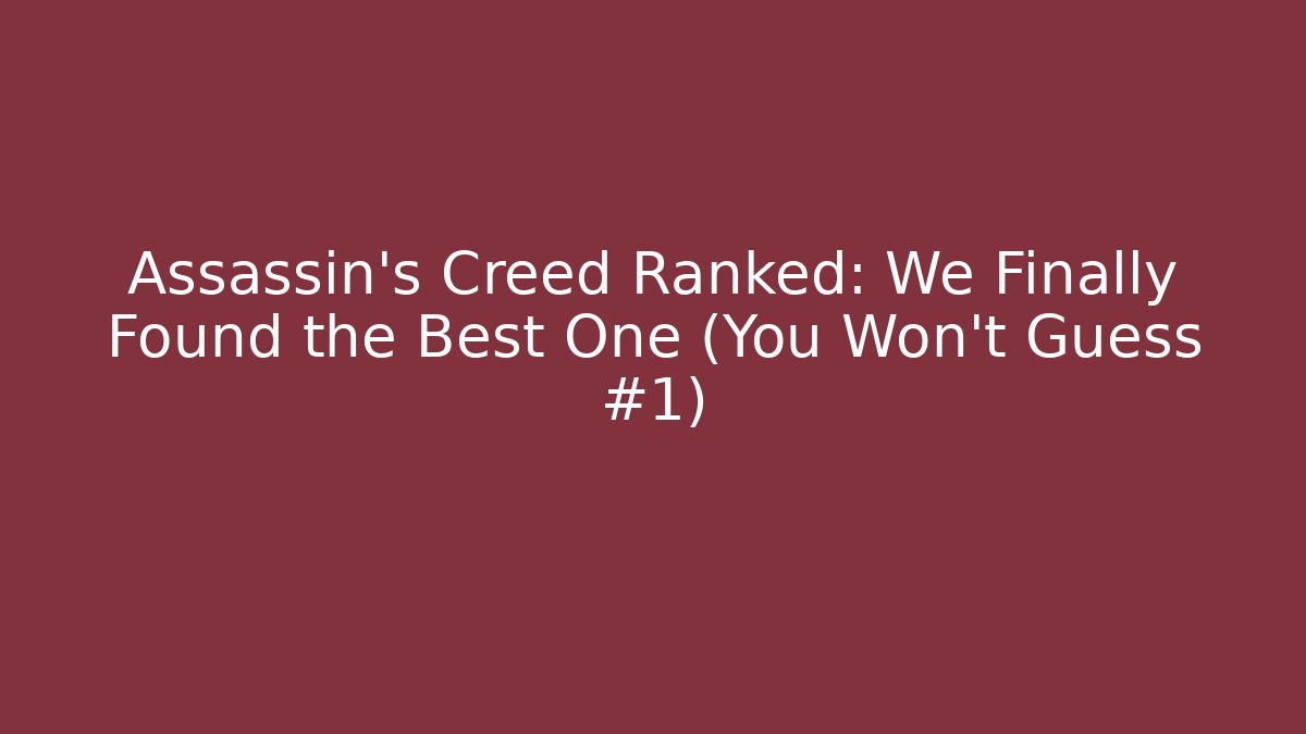 Assassin's Creed Ranked: We Finally Found the Best One (You Won't Guess #1)