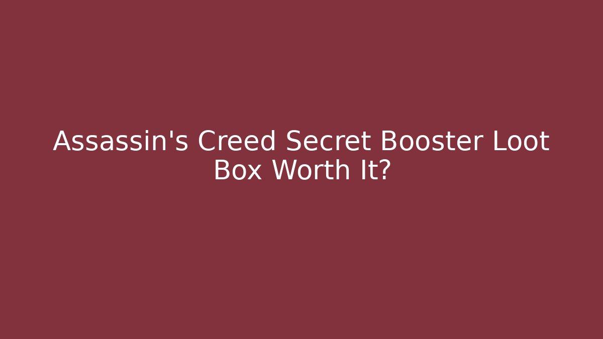 Assassin's Creed Secret Booster Loot Box Worth It?
