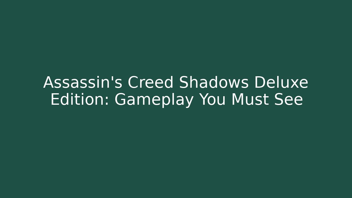 Assassin's Creed Shadows Deluxe Edition: Gameplay You Must See - Critter Realm