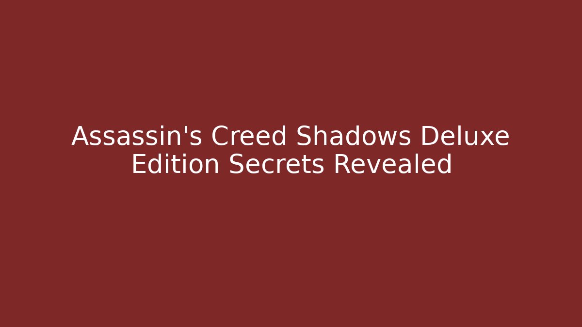 Assassin's Creed Shadows Deluxe Edition Secrets Revealed