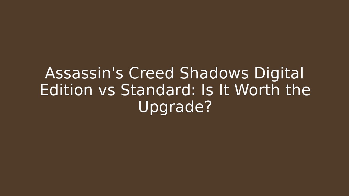 Assassin's Creed Shadows Digital Edition vs Standard: Is It Worth the Upgrade?