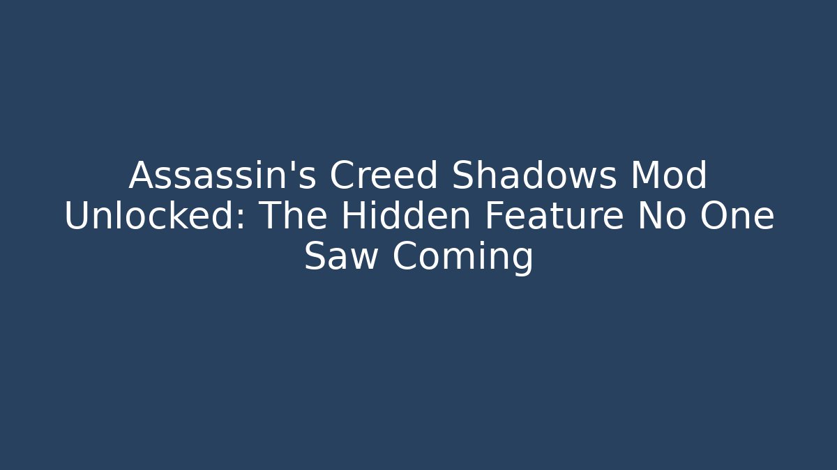 Assassin's Creed Shadows Mod Unlocked: The Hidden Feature No One Saw Coming