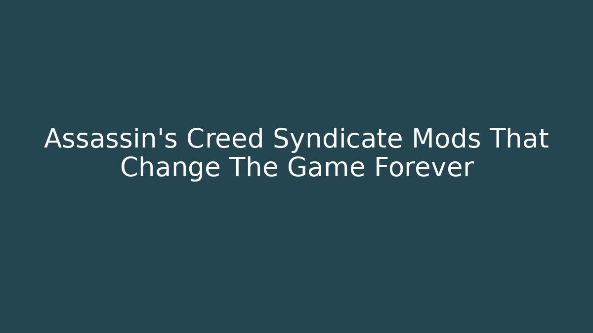 Assassin's Creed Syndicate Mods That Change The Game Forever