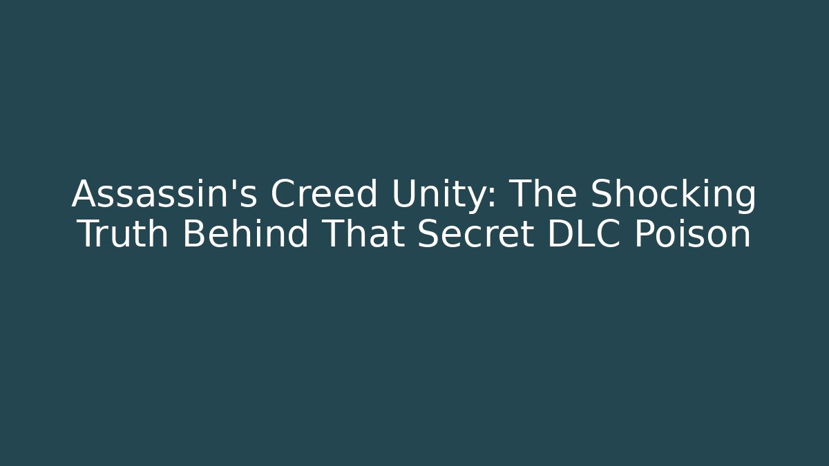 Assassin's Creed Unity: The Shocking Truth Behind That Secret DLC Poison - Critter Realm
