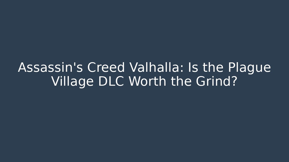 Assassin's Creed Valhalla: Is the Plague Village DLC Worth the Grind?