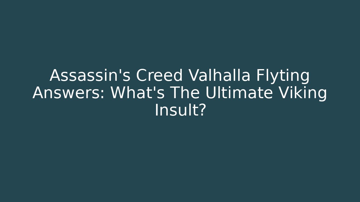 Assassin's Creed Valhalla Flyting Answers: What's The Ultimate Viking Insult?