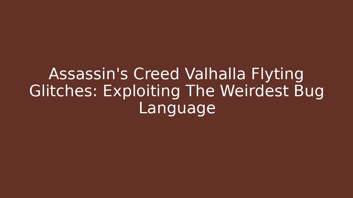 Assassin's Creed Valhalla Flyting Glitches: Exploiting The Weirdest Bug Language