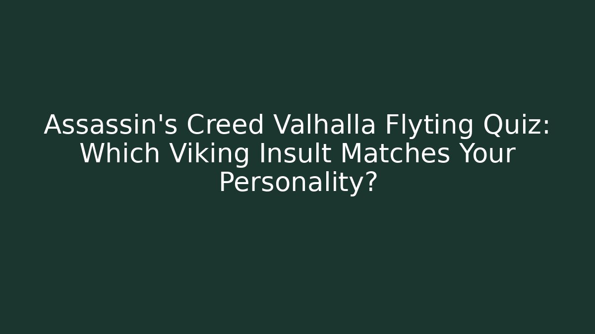 Assassin's Creed Valhalla Flyting Quiz: Which Viking Insult Matches Your Personality?
