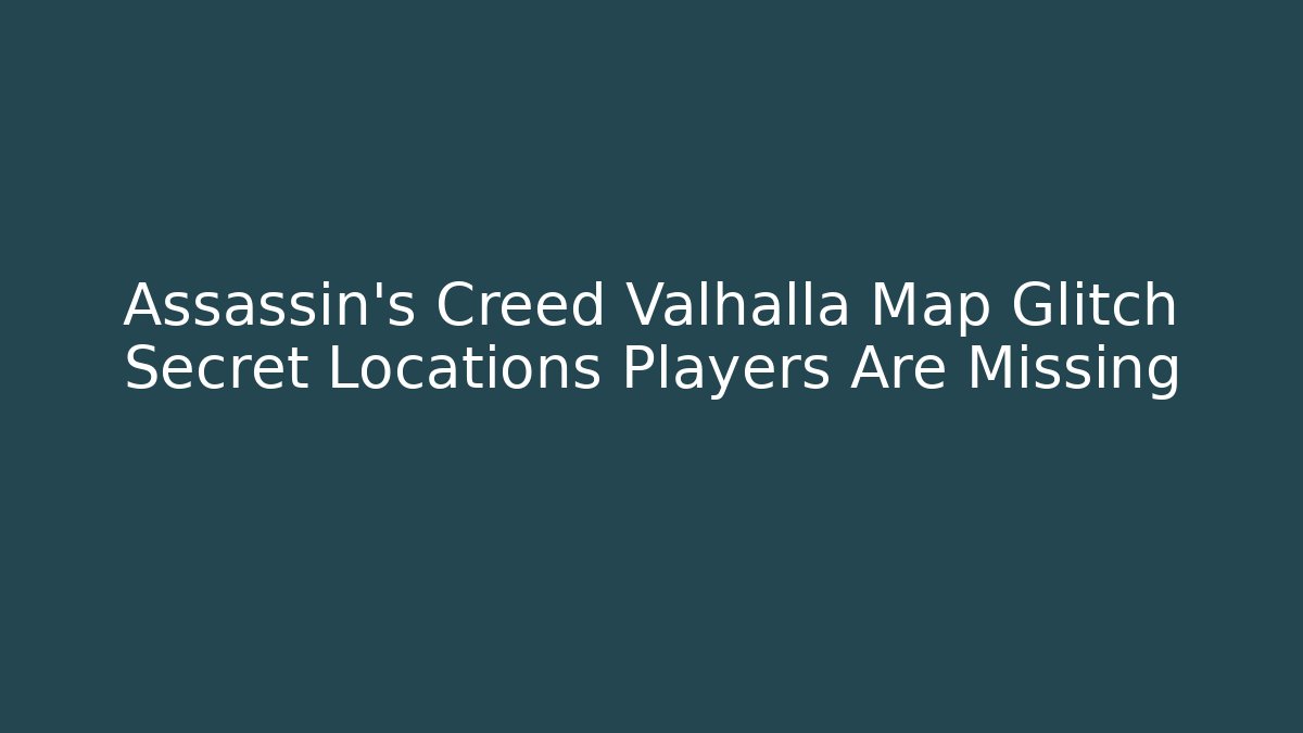 Assassin's Creed Valhalla Map Glitch Secret Locations Players Are Missing